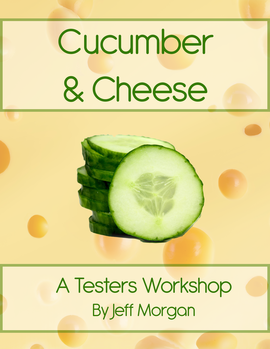 Cucumber & Cheese, A Testers Workshop by Jeff Morgan